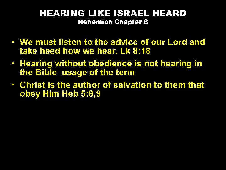 HEARING LIKE ISRAEL HEARD Nehemiah Chapter 8 • We must listen to the advice