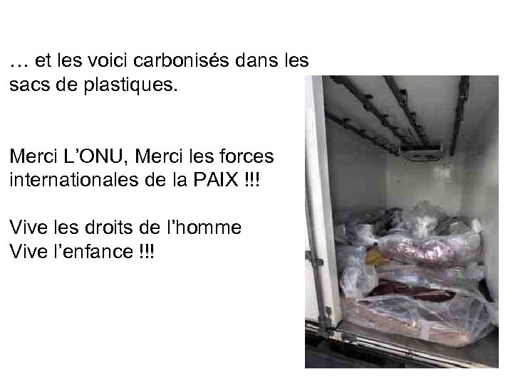 … et les voici carbonisés dans les sacs de plastiques. Merci L’ONU, Merci les