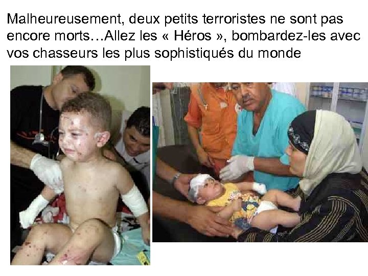 Malheureusement, deux petits terroristes ne sont pas encore morts…Allez les « Héros » ,