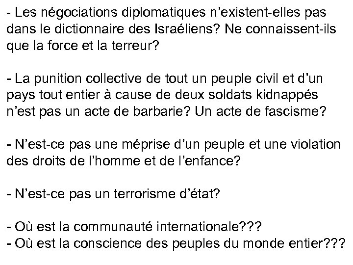 - Les négociations diplomatiques n’existent-elles pas dans le dictionnaire des Israéliens? Ne connaissent-ils que
