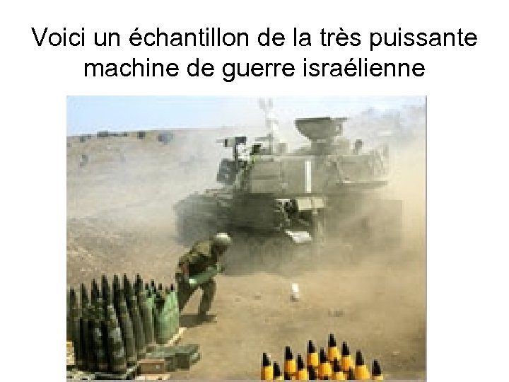 Voici un échantillon de la très puissante machine de guerre israélienne 