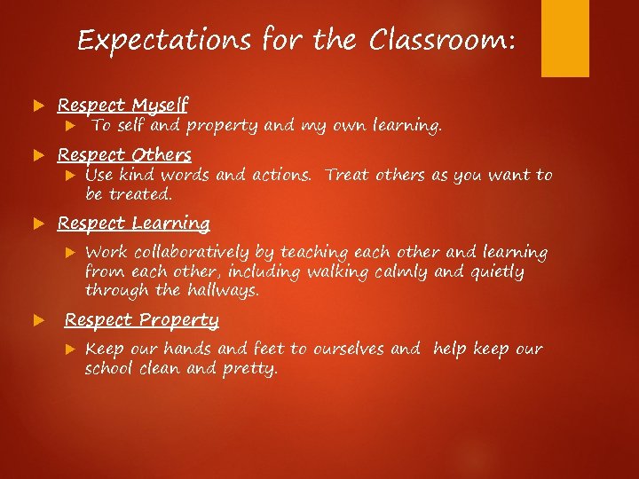 Expectations for the Classroom: Respect Myself Respect Others Use kind words and actions. Treat