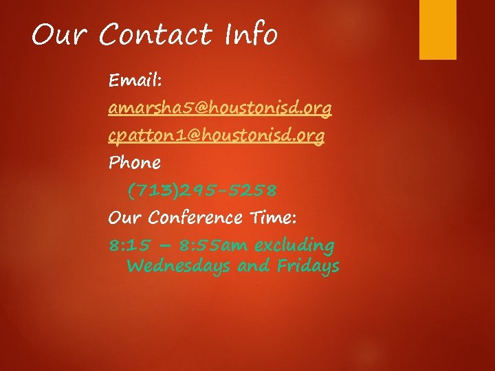 Our Contact Info Email: amarsha 5@houstonisd. org cpatton 1@houstonisd. org Phone (713)295 -5258 Our