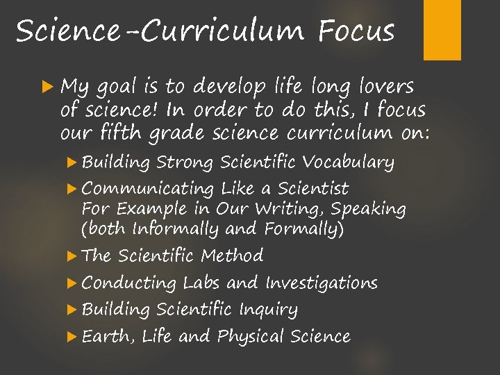 Science-Curriculum Focus My goal is to develop life long lovers of science! In order