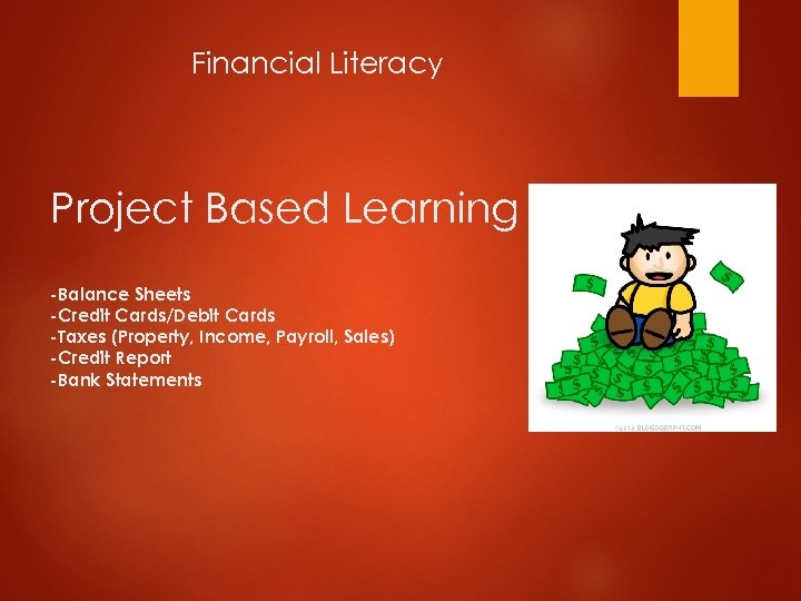 Financial Literacy Project Based Learning -Balance Sheets -Credit Cards/Debit Cards -Taxes (Property, Income, Payroll,