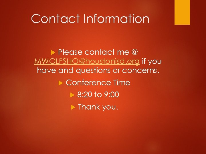 Contact Information Please contact me @ MWOLFSHO@houstonisd. org if you have and questions or