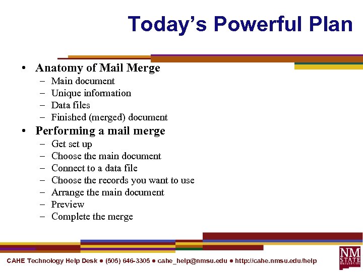 Today’s Powerful Plan • Anatomy of Mail Merge – – Main document Unique information