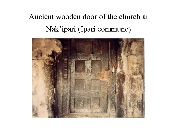 Ancient wooden door of the church at Nak’ipari (Ipari commune) 