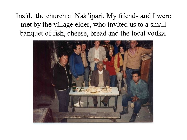 Inside the church at Nak’ipari. My friends and I were met by the village