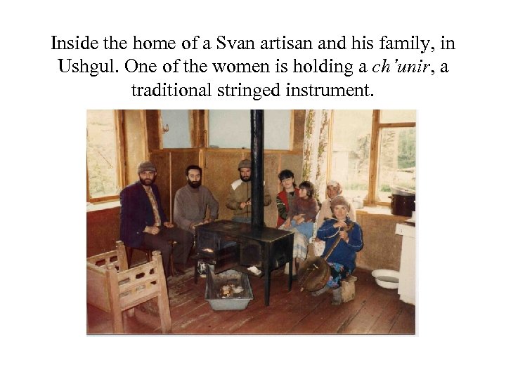 Inside the home of a Svan artisan and his family, in Ushgul. One of