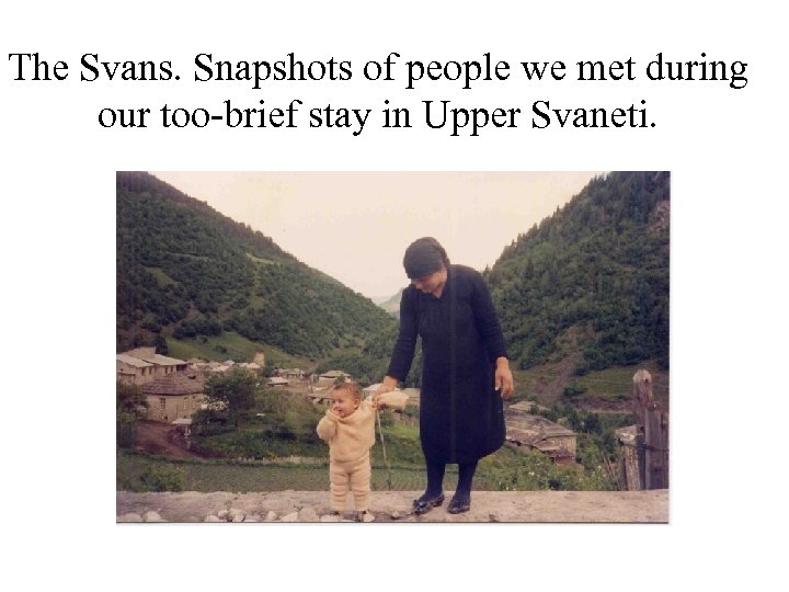 The Svans. Snapshots of people we met during our too-brief stay in Upper Svaneti.