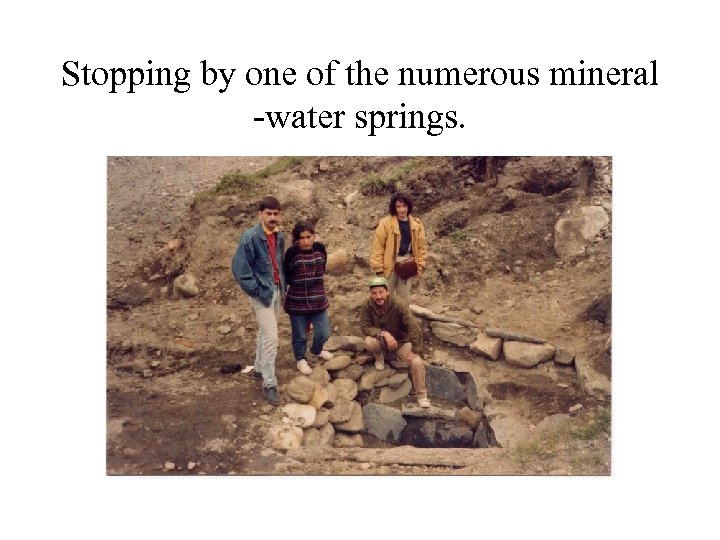 Stopping by one of the numerous mineral -water springs. 