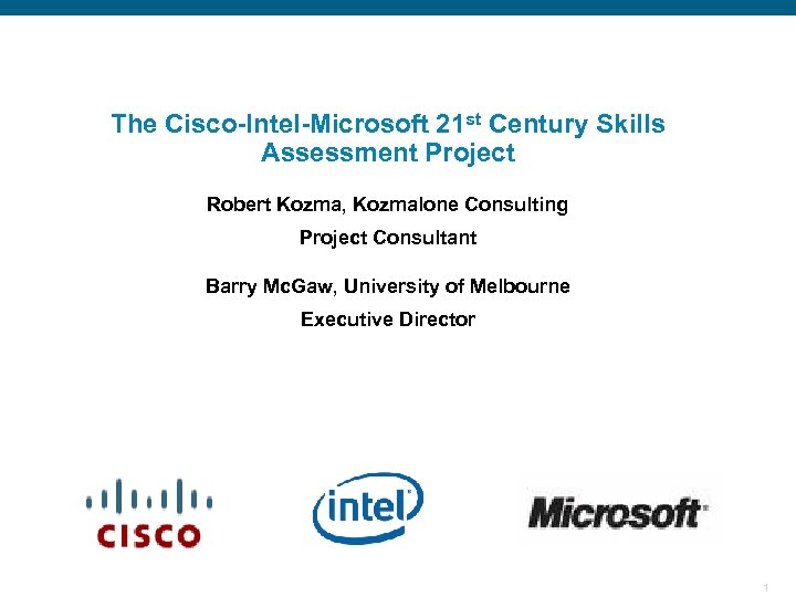 The Cisco-Intel-Microsoft 21 st Century Skills Assessment Project Robert Kozma, Kozmalone Consulting Cisco/Intel/MS Project