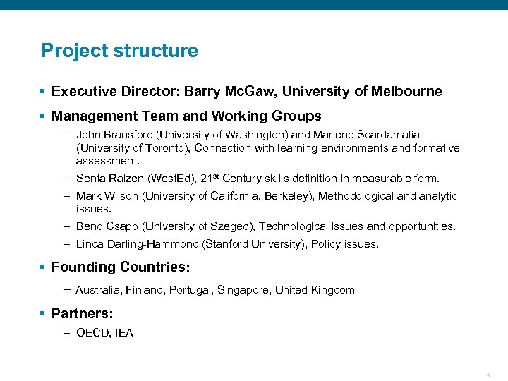 Project structure § Executive Director: Barry Mc. Gaw, University of Melbourne § Management Team