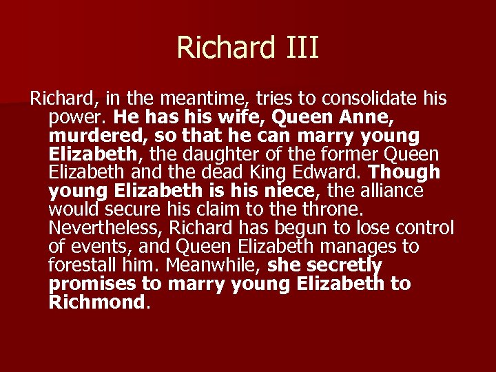 Richard III Richard, in the meantime, tries to consolidate his power. He has his