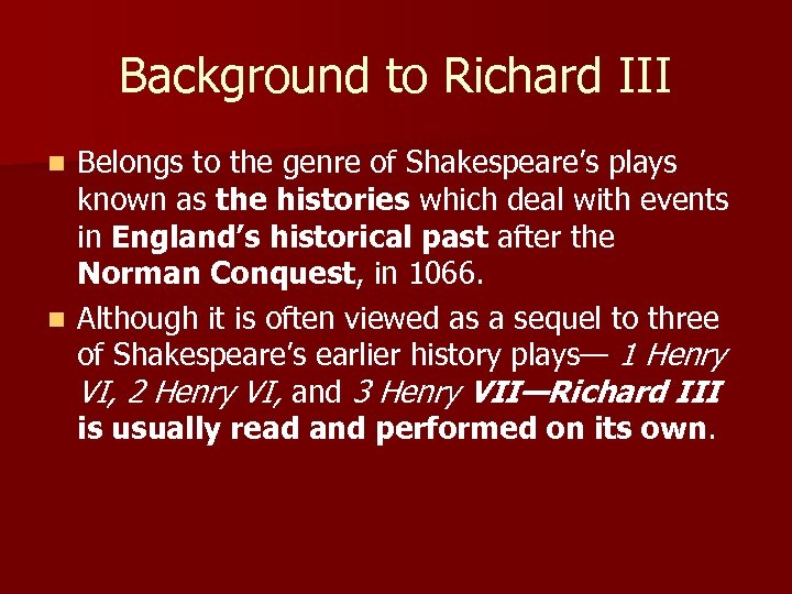 Background to Richard III Belongs to the genre of Shakespeare’s plays known as the