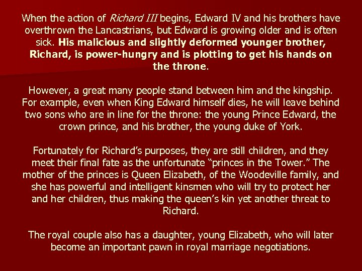 When the action of Richard III begins, Edward IV and his brothers have overthrown