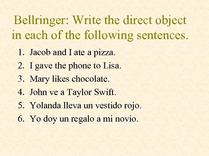 Bellringer: Write the direct object in each of the following sentences. 1. 2. 3.