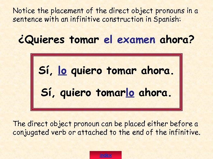 Notice the placement of the direct object pronouns in a sentence with an infinitive