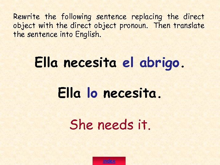 Rewrite the following sentence replacing the direct object with the direct object pronoun. Then