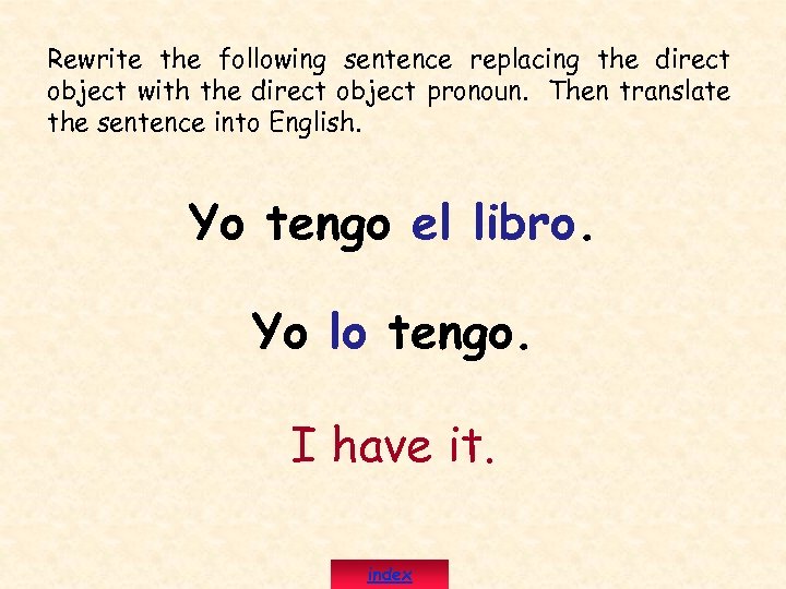 Rewrite the following sentence replacing the direct object with the direct object pronoun. Then