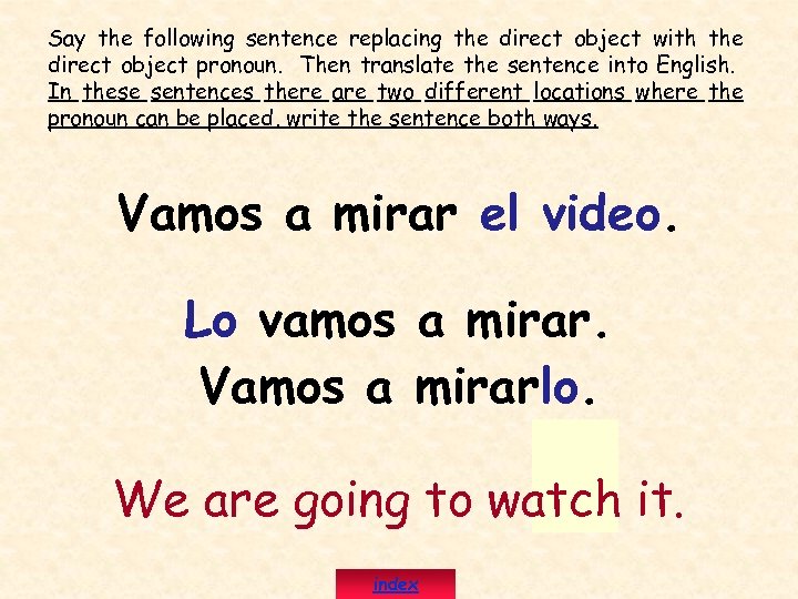 Say the following sentence replacing the direct object with the direct object pronoun. Then