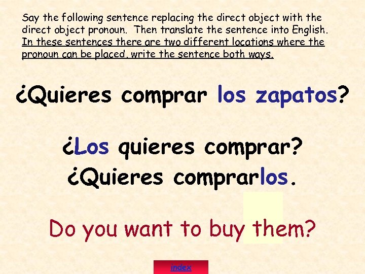 Say the following sentence replacing the direct object with the direct object pronoun. Then