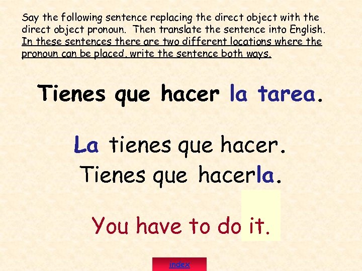 Say the following sentence replacing the direct object with the direct object pronoun. Then