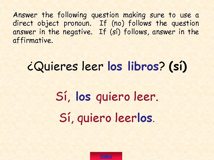 Answer the following question making sure to use a direct object pronoun. If (no)
