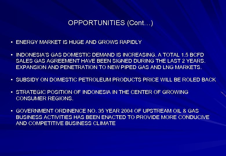 OPPORTUNITIES (Cont…) • ENERGY MARKET IS HUGE AND GROWS RAPIDLY • INDONESIA’S GAS DOMESTIC