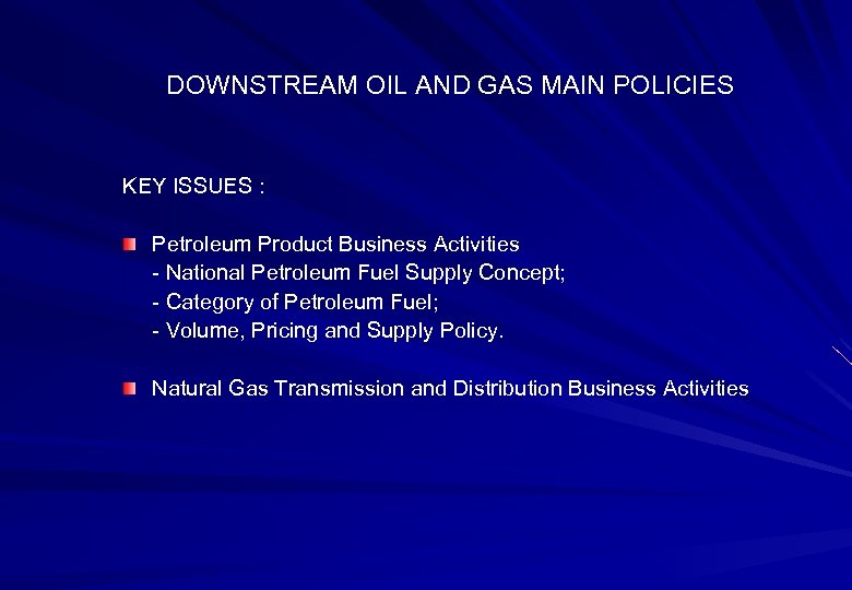 DOWNSTREAM OIL AND GAS MAIN POLICIES KEY ISSUES : Petroleum Product Business Activities -