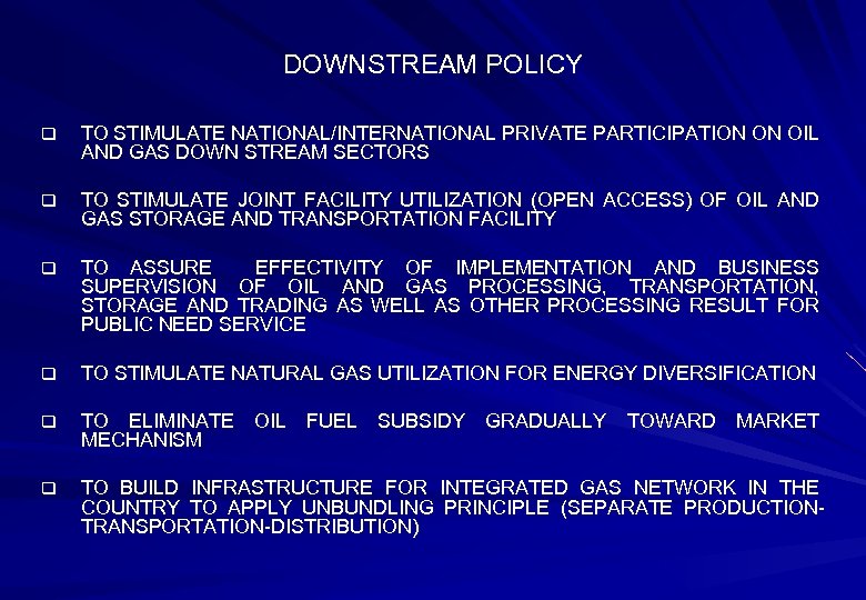 DOWNSTREAM POLICY q TO STIMULATE NATIONAL/INTERNATIONAL PRIVATE PARTICIPATION ON OIL AND GAS DOWN STREAM