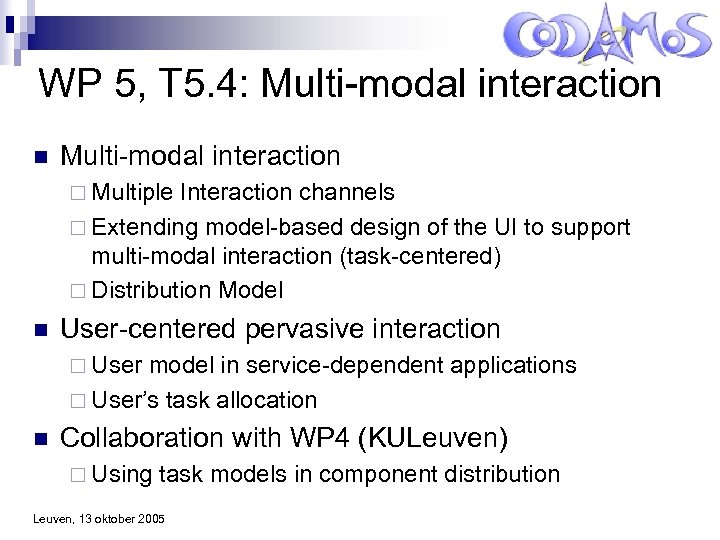 WP 5, T 5. 4: Multi-modal interaction n Multi-modal interaction ¨ Multiple Interaction channels