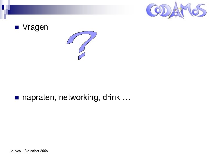 n Vragen n napraten, networking, drink … Leuven, 13 oktober 2005 
