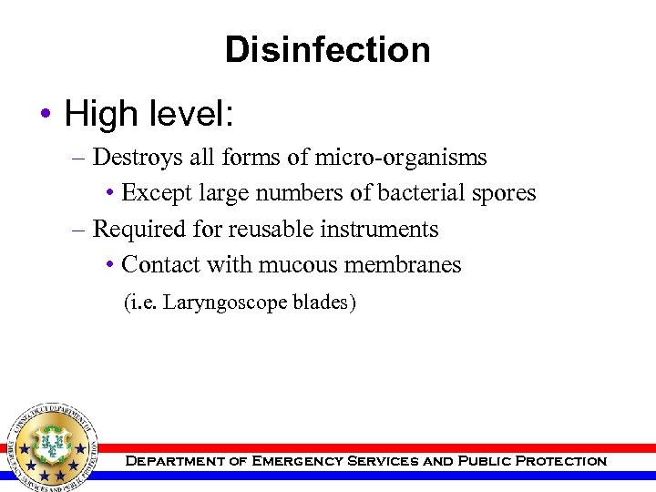 Disinfection • High level: – Destroys all forms of micro-organisms • Except large numbers