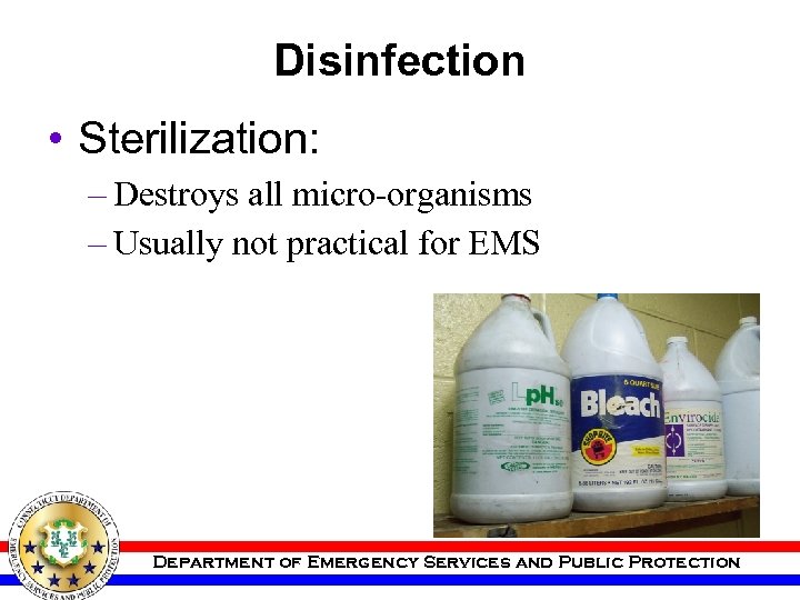 Disinfection • Sterilization: – Destroys all micro-organisms – Usually not practical for EMS Department