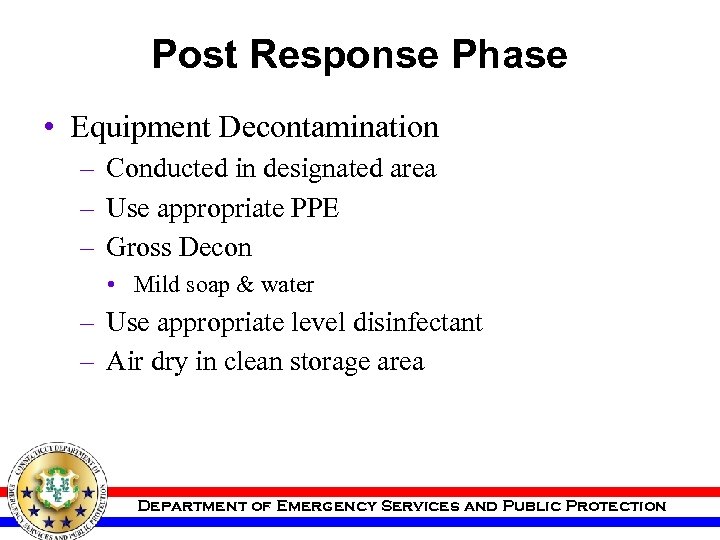 Post Response Phase • Equipment Decontamination – Conducted in designated area – Use appropriate