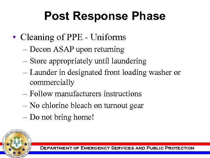 Post Response Phase • Cleaning of PPE - Uniforms – Decon ASAP upon returning