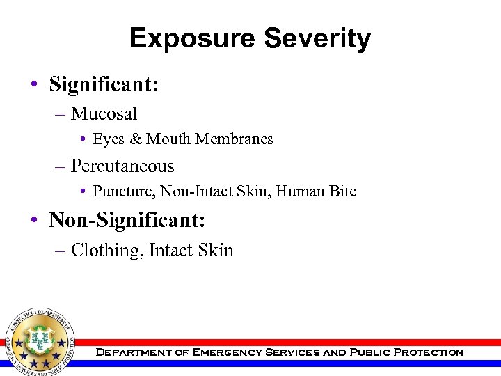 Exposure Severity • Significant: – Mucosal • Eyes & Mouth Membranes – Percutaneous •