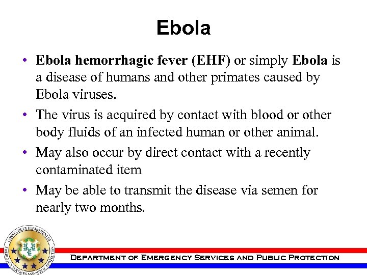 Ebola • Ebola hemorrhagic fever (EHF) or simply Ebola is a disease of humans