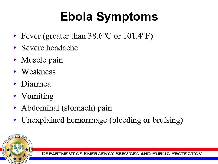 Ebola Symptoms • • Fever (greater than 38. 6°C or 101. 4°F) Severe headache