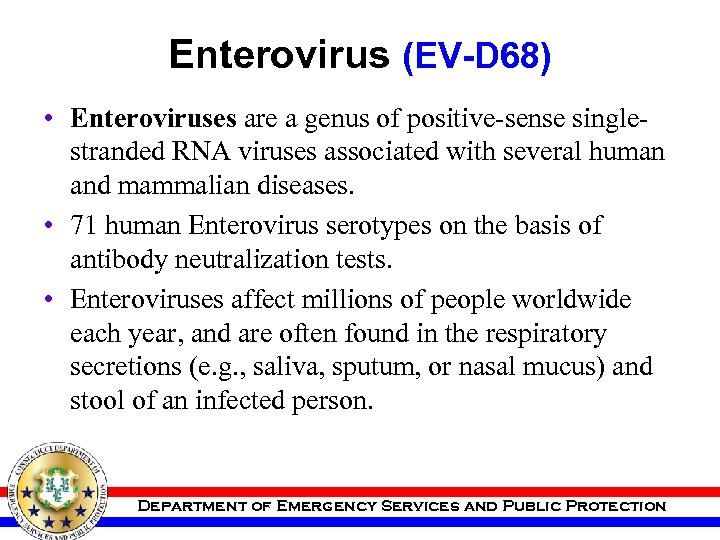 Enterovirus (EV-D 68) • Enteroviruses are a genus of positive-sense singlestranded RNA viruses associated