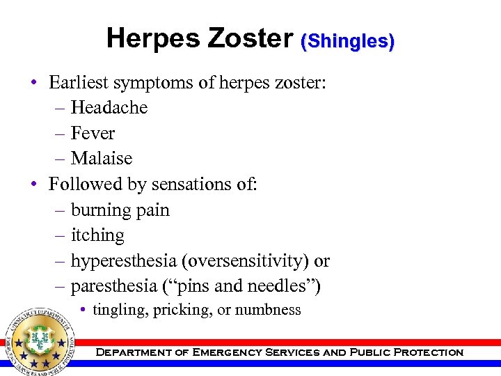 Herpes Zoster (Shingles) • Earliest symptoms of herpes zoster: – Headache – Fever –