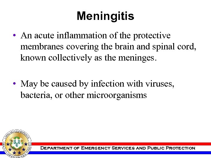 Meningitis • An acute inflammation of the protective membranes covering the brain and spinal