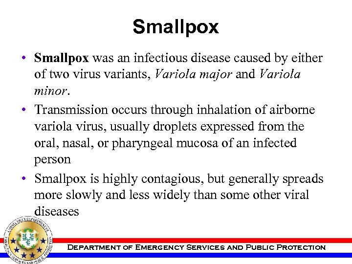 Smallpox • Smallpox was an infectious disease caused by either of two virus variants,