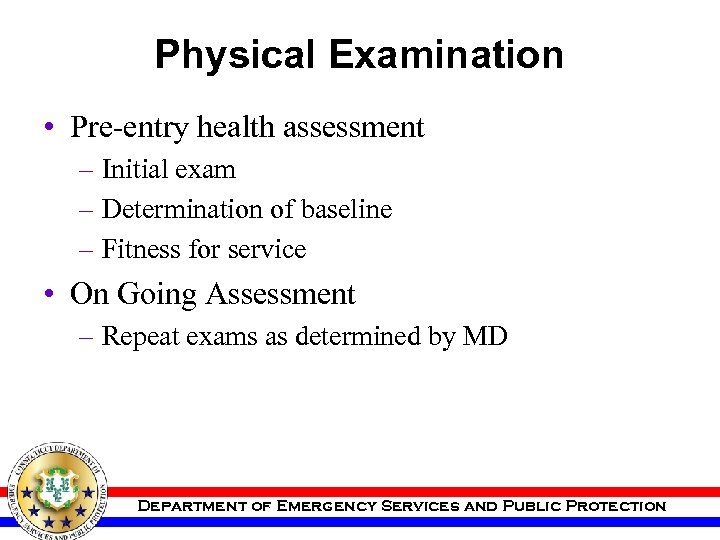 Physical Examination • Pre-entry health assessment – Initial exam – Determination of baseline –