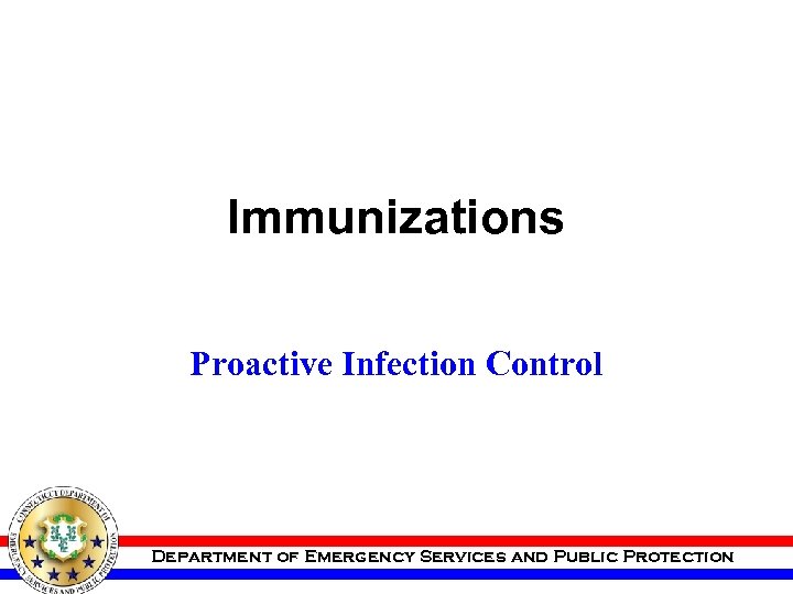 Immunizations Proactive Infection Control Department of Emergency Services and Public Protection 