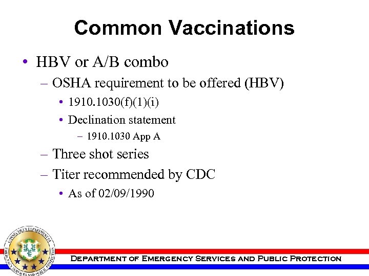 Common Vaccinations • HBV or A/B combo – OSHA requirement to be offered (HBV)
