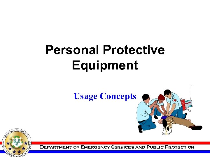 Personal Protective Equipment Usage Concepts Department of Emergency Services and Public Protection 