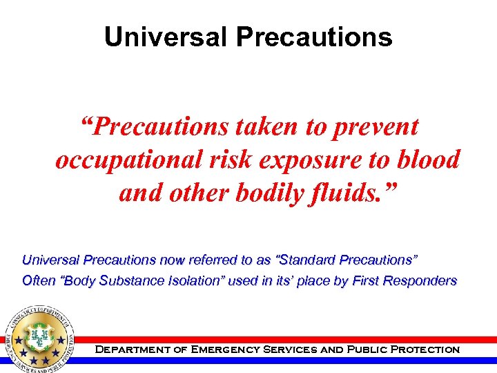 Universal Precautions “Precautions taken to prevent occupational risk exposure to blood and other bodily